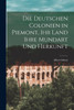 Die Deutschen Colonien In Piemont, Ihr Land Ihre Mundart Und Herkunft (German Edition)