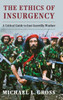 The Ethics Of Insurgency: A Critical Guide To Just Guerrilla Warfare