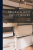 Siècles De Louis Xiv Et Louis Xv (French Edition)