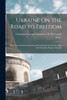 Ukraine On The Road To Freedom: Selections Of Articles, Reprints And Communications Concerning The Ukrainian People In Europe
