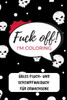 Fuck Off! I'M Coloring Übles Fluch- Und Schimpfmalbuch Für Erwachsene: A5 Freches Schimpfwörter Malbuch Für Erwachsene | Cooles Buero Geschenk Für ... Entspannen Und Abreagieren (German Edition)
