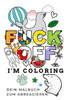 Fuck Off I'M Coloring Dein Malbuch Zum Abreagieren: A5 Freches Schimpfwörter Malbuch Für Erwachsene | Cooles Buero Geschenk Für Kollegen | Humor | ... Entspannen Und Abreagieren (German Edition)