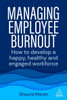 Managing Employee Burnout: How To Develop A Happy, Healthy And Engaged Workforce