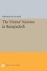 The United Nations In Bangladesh (Princeton Legacy Library, 1378)