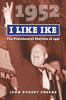 I Like Ike: The Presidential Election Of 1952 (American Presidential Elections)