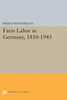Farm Labor In Germany, 1810-1945 (Princeton Legacy Library, 2185)