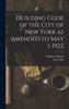 [Building Code Of The City Of New York As Amended To May 1, 1922