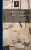 A Book About Autographs