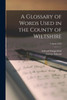 A Glossary Of Words Used In The County Of Wiltshire; Volume 1893