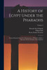 A History Of Egypt Under The Pharaohs: Derived Entirely From The Monuments, To Which Is Added A Discourse On The Exodus Of The Israelites; Volume 2