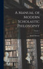 A Manual Of Modern Scholastic Philosophy; Volume 1