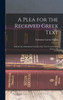 A Plea For The Received Greek Text: And For The Authorized Version Of The New Testament In Answer To
