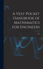 A Vest-Pocket Handbook Of Mathematics For Engineers