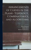 Arrangements Of Curves In The Plane- Topology, Combinatorics, And Algorithms