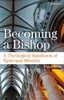 Becoming A Bishop: A Theological Handbook Of Episcopal Ministry