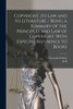 Copyright, Its Law And Its Literature / Being A Summary Of The Principles And Law Of Copyright, With Especial Reference To Books