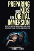Preparing Our Kids for Digital Immersion: Why It’s So Important to Educate Kids About Coding, Cybersecurity, Online Predators, and Cyberbullying