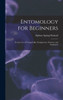 Entomology For Beginners: For The Use Of Young Folks, Fruitgrowers, Farmers, And Gardeners