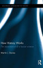 How History Works: The Reconstitution Of A Human Science (Routledge Approaches To History)