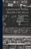 Language Work Below The High School: Adapted From The German; Volume 2
