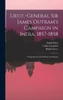 Lieut.-General Sir James Outram's Campaign In India, 1857-1858; Comprising General Orders And Despat