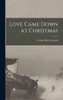 Love Came Down At Christmas
