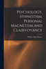 Psychology, Hypnotism, Personal Magnetism And Clairvoyance