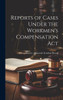 Reports Of Cases Under The Workmen's Compensation Act