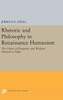 Rhetoric And Philosophy In Renaissance Humanism (Princeton Legacy Library, 2337)