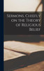 Sermons, Chiefly On The Theory Of Religious Belief