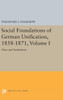 Social Foundations Of German Unification, 1858-1871, Volume I: Ideas And Institutions (Princeton Legacy Library, 1839)
