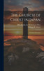 The Church Of Christ In Japan: A Course Of Lectures