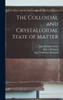 The Colloidal And Crystalloidal State Of Matter