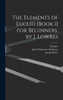 The Elements Of Euclid [Book 1] For Beginners, By J. Lowres