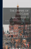 The Empire Of The Czar: Or, Observations On The Social, Political And Religious State And Prospects Of Russia. Transl
