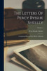The Letters Of Percy Bysshe Shelley: Containing Material Never Before Collected; Volume 1