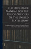 The Ordnance Manual For The Use Of Officers Of The United States Army