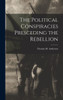 The Political Conspiracies Presceding The Rebellion