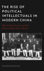 The Rise Of Political Intellectuals In Modern China