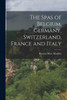 The Spas Of Belgium, Germany, Switzerland, France And Italy