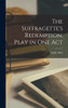 The Suffragette's Redemption, Play In One Act
