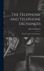 The Telephone And Telephone Exchanges; Their Invention And Development