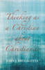 Thinking As A Christian About Christianity