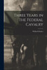 Three Years In The Federal Cavalry