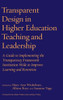 Transparent Design In Higher Education Teaching And Leadership (New Pedagogies And Practices For Teaching In Higher Education)