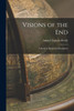 Visions Of The End: A Study In Daniel And Revelation