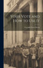 Your Vote And How To Use It