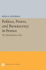 Politics, Power, And Bureaucracy In France: The Administrative Elite (Princeton Legacy Library, 1257)