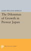 The Dilemmas Of Growth In Prewar Japan (Princeton Legacy Library, 1732)