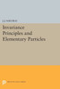 Invariance Principles And Elementary Particles (Princeton Legacy Library, 2228)